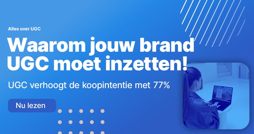 Waarom UGC een MUST is voor brands in 2025?